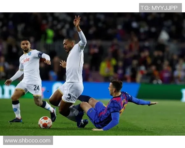 足总杯激战巴萨与那不勒斯平局精彩瞬间引发全场热烈反响分析 足总杯激战巴萨与那不勒斯平局精彩瞬间引发全场热烈反响分析